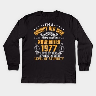 I'm A Grumpy Old Man I Was Born In Nov 1977 My Level Of Sarcasm Depends On Your Level Of Stupidity Kids Long Sleeve T-Shirt